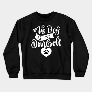 My Dog Is My Doorbell. Funny Dog Or Cat Owner Design For All Dog And Cat Lovers. Crewneck Sweatshirt